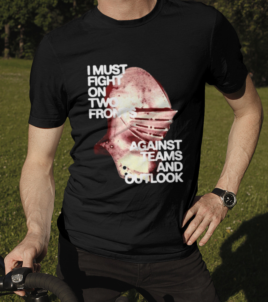 I Must Fight On Two Fronts Against Teams And Outlook Knight Helmet T-Shirt