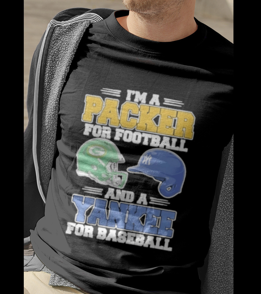 I'm A Packer For Football And A Yankee For Baseball T-Shirt