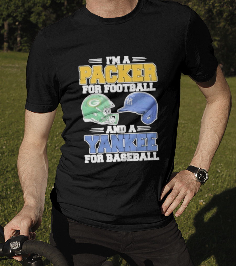 I'm A Packer For Football And A Yankee For Baseball T-Shirt