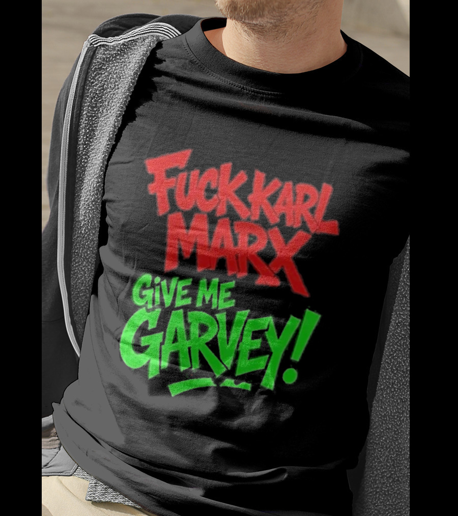 Fuck Karl Marx Give Me Garvey T-Shirt