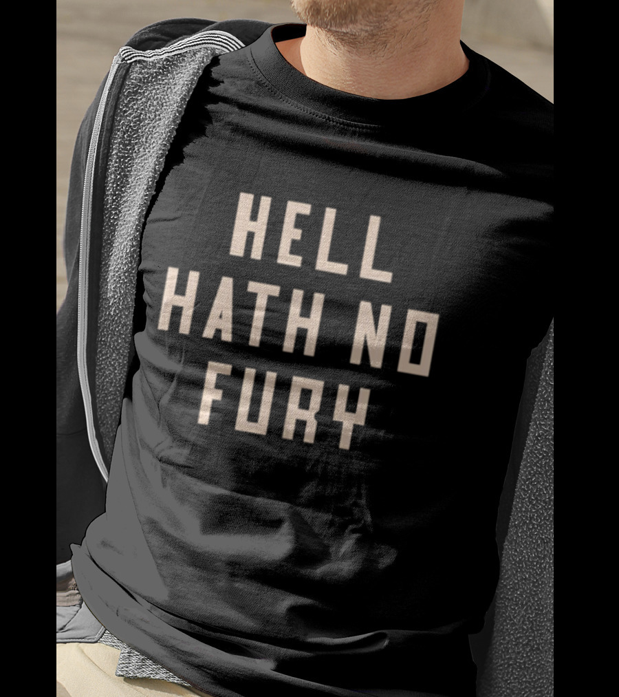 Hell Hath No Fury Empowerment Phrase T-Shirt