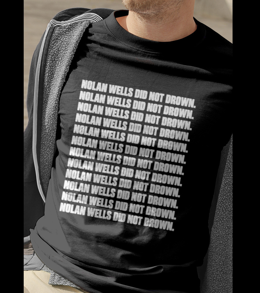 Nolan Wells Did Not Drown Repeated T-Shirt