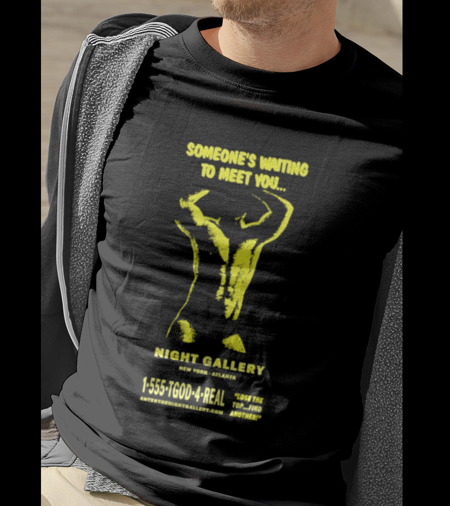 Someone's Waiting To Meet You Night Gallery New York Atlanta Call 1 555 700 4REAL T-Shirt