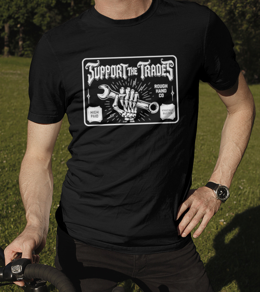 Support The Trades Rough Hand Co High Paid Knuckle Buster Wrench Hand T-Shirt