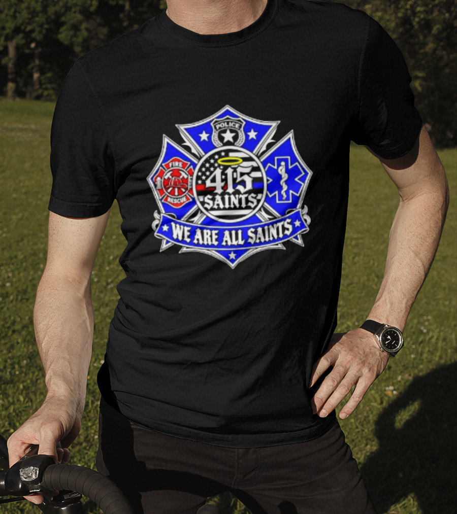 We Are All Saints 415 Police Fire Rescue EMT T-Shirt