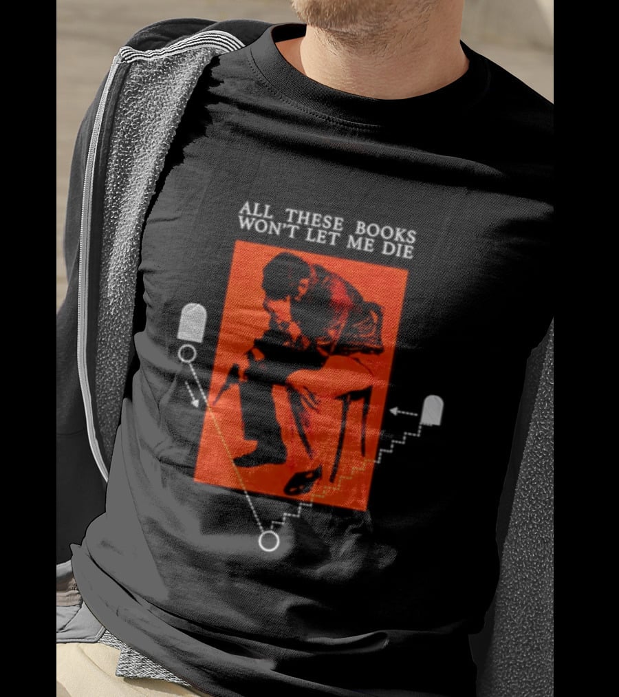 All These Books Won't Let Me Die Vintage Book Lover Reading T-Shirt