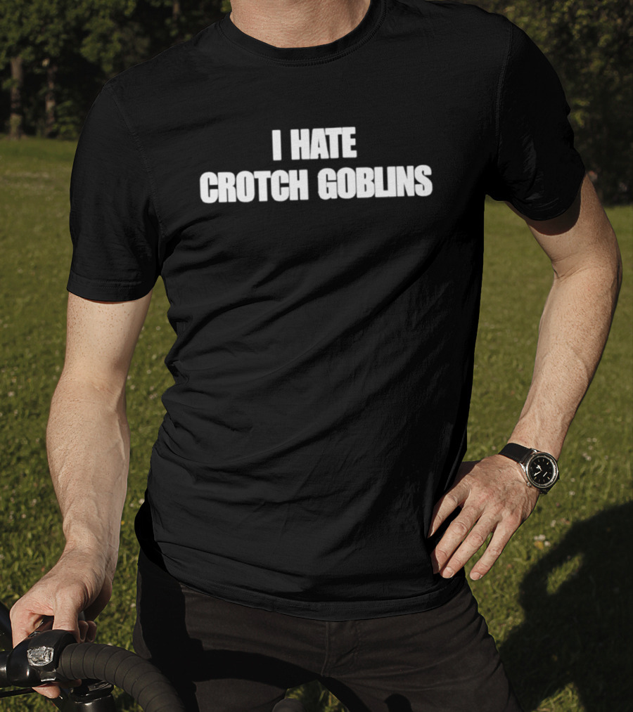 I Hate Crotch Goblins T-Shirt