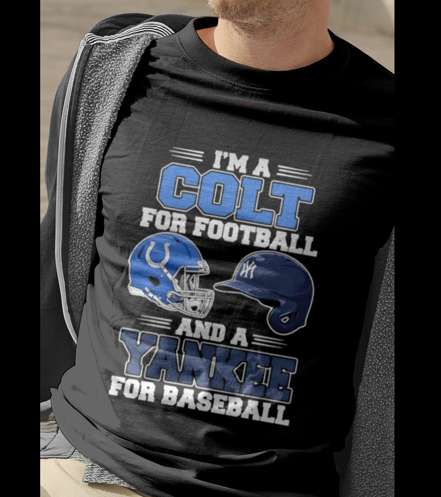 I'm A Colt For Football And A Yankee For Baseball T-Shirt