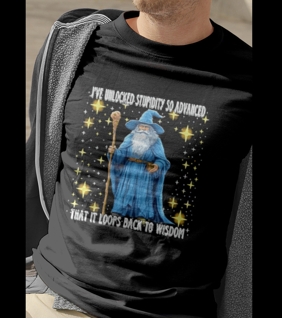 I've Unlocked Stupidity So Advanced That It Loops Back To Wisdom Wizard Magic T-Shirt