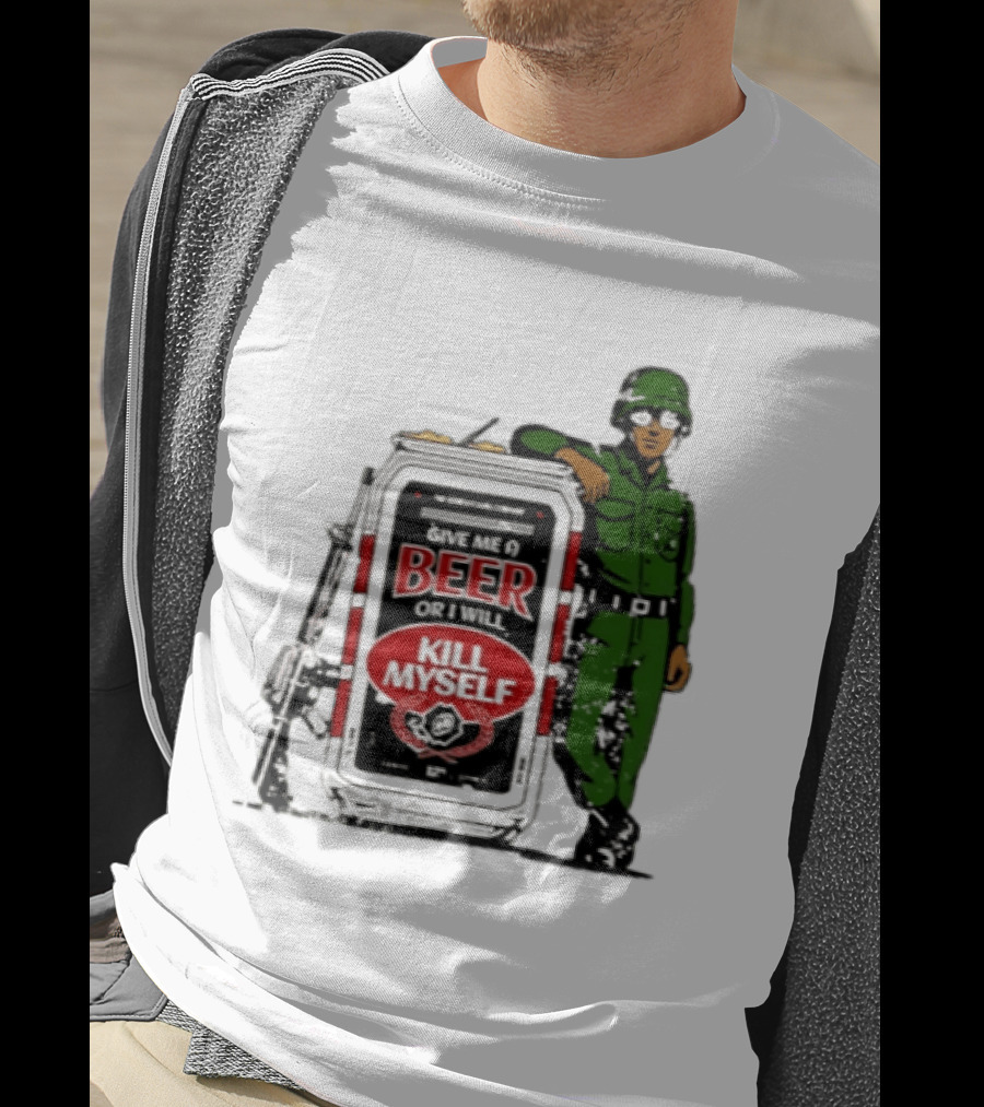 Give Me A Beer Or I Will Kill Myself Soldier Gun T-Shirt