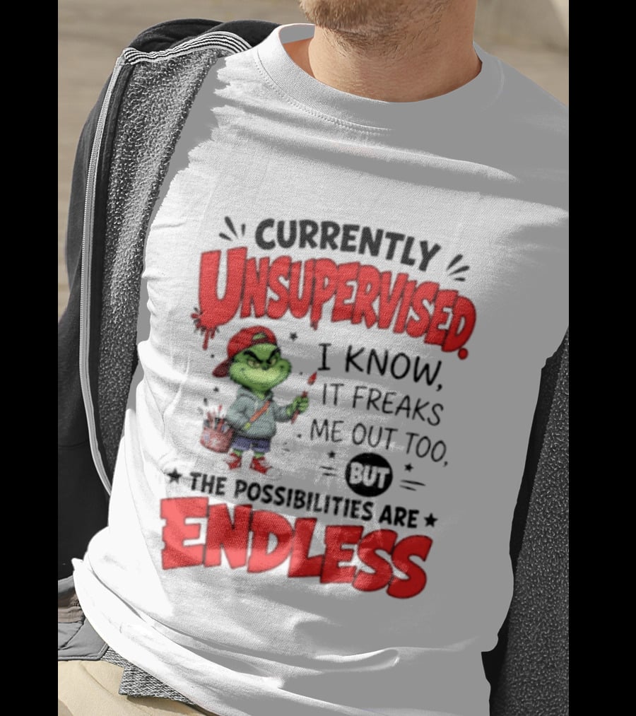 Currently Unsupervised Grinch Endless Possibilities I Know It Freaks Me Out Too T-Shirt