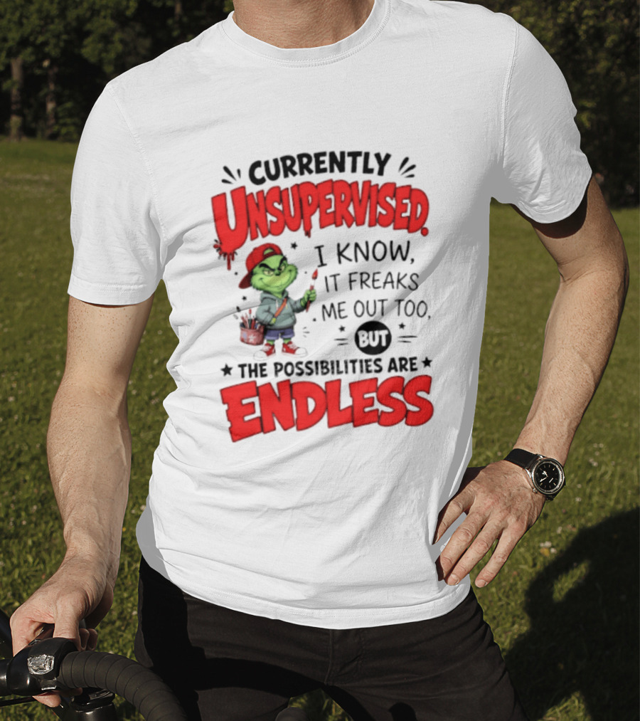 Currently Unsupervised Grinch Endless Possibilities I Know It Freaks Me Out Too T-Shirt