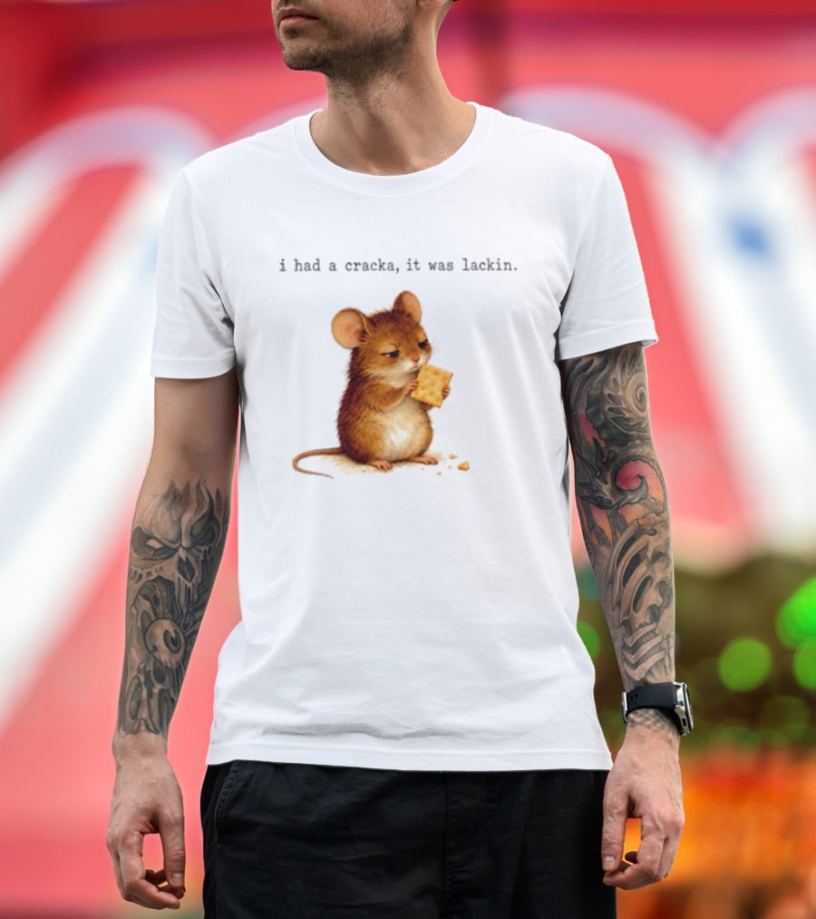 I Had A Cracka It Was Lackin Mouse Eating Cracker T-Shirt