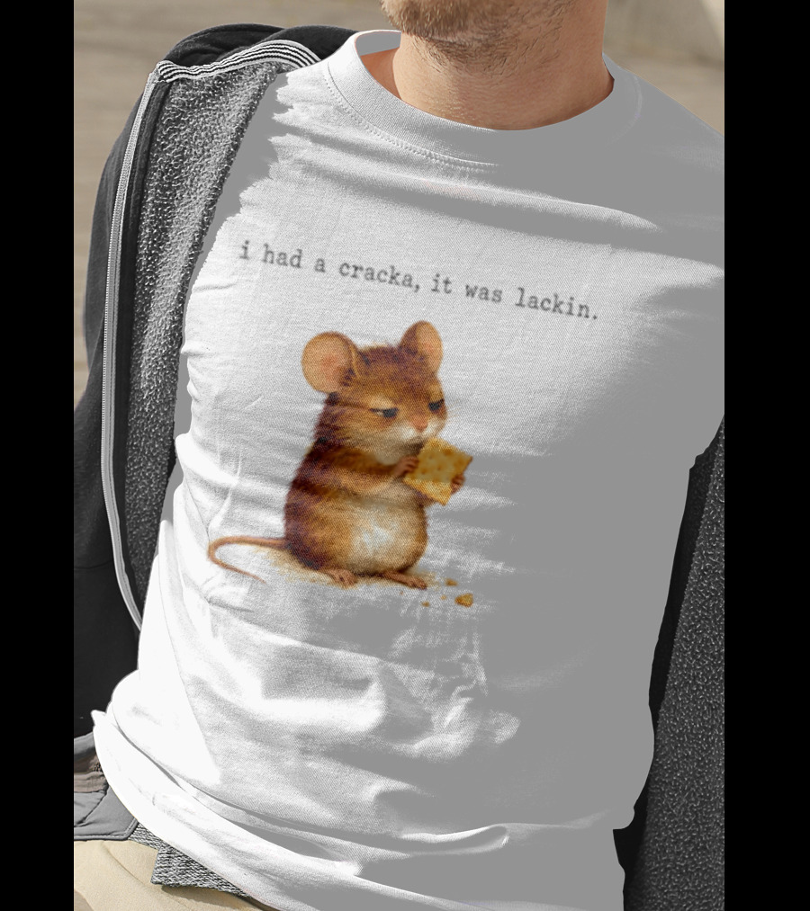 I Had A Cracka It Was Lackin Mouse Eating Cracker T-Shirt