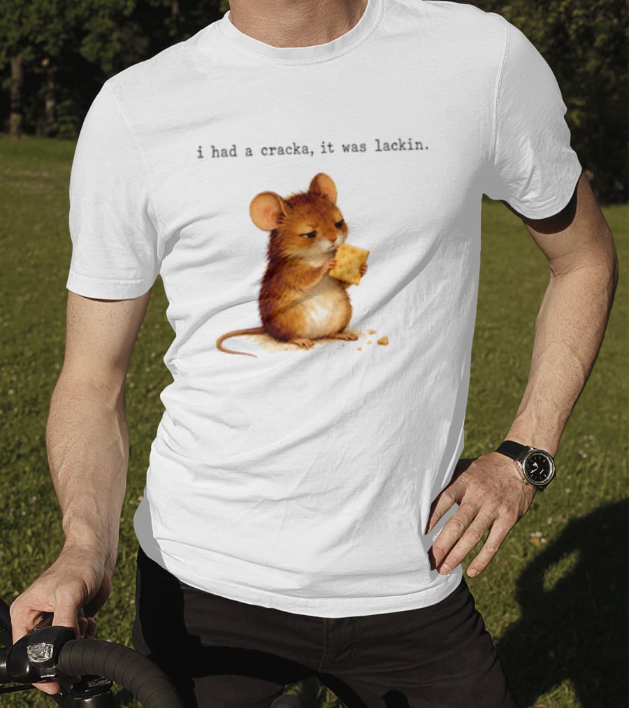 I Had A Cracka It Was Lackin Mouse Eating Cracker T-Shirt