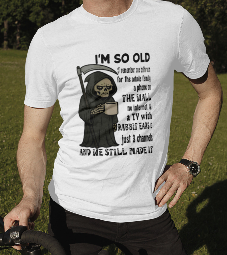 I'm So Old I Remember One Bathroom No Internet Grim Reaper TV Rabbit Ears 3 Channels T-Shirt