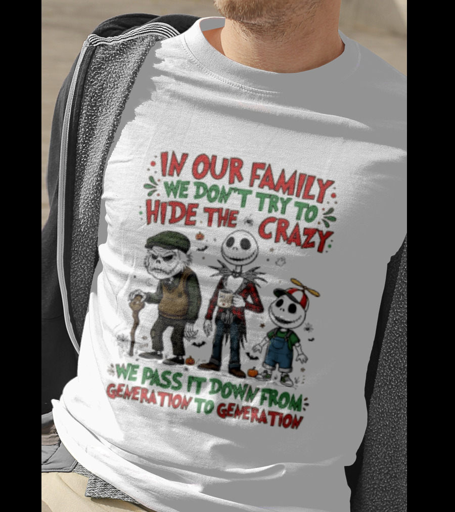 In Our Family We Don't Try To Hide The Crazy We Pass It Down From Generation To Generation T-Shirt