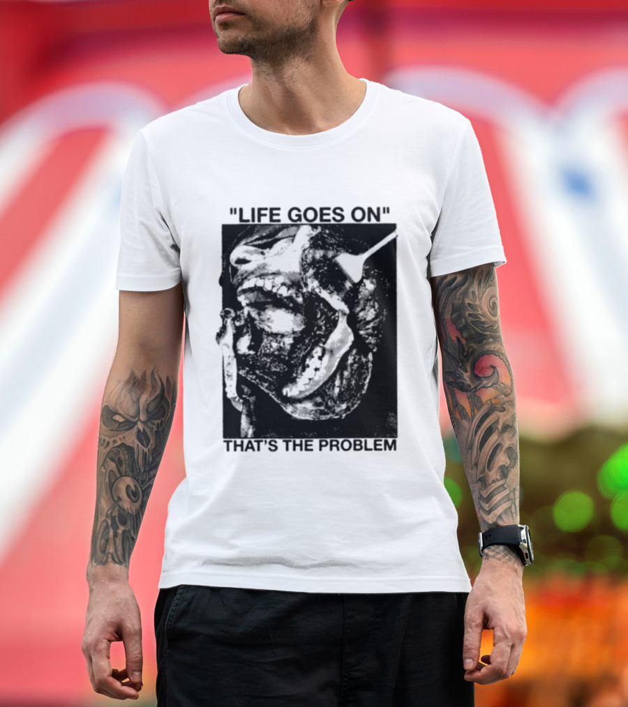 Life Goes On That's The Problem Dark Surreal Skull T-Shirt