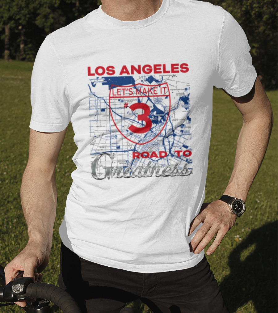 Los Angeles Let's Make It 3 Road To Greatness Map Route T-Shirt