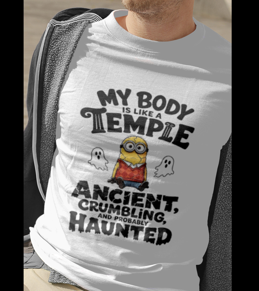 Minions My Body Is Like A Temple Ancient Crumbling And Probably Haunted Ghosts T-Shirt