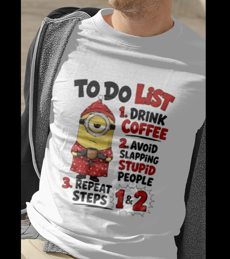 Minions To Do List Drink Coffee Avoid Slapping Stupid People Repeat Steps 1 And 2 T-Shirt