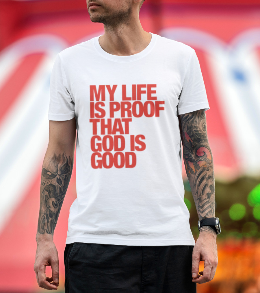 My Life Is Proof That God Is Good Red Bold Lettering T-Shirt