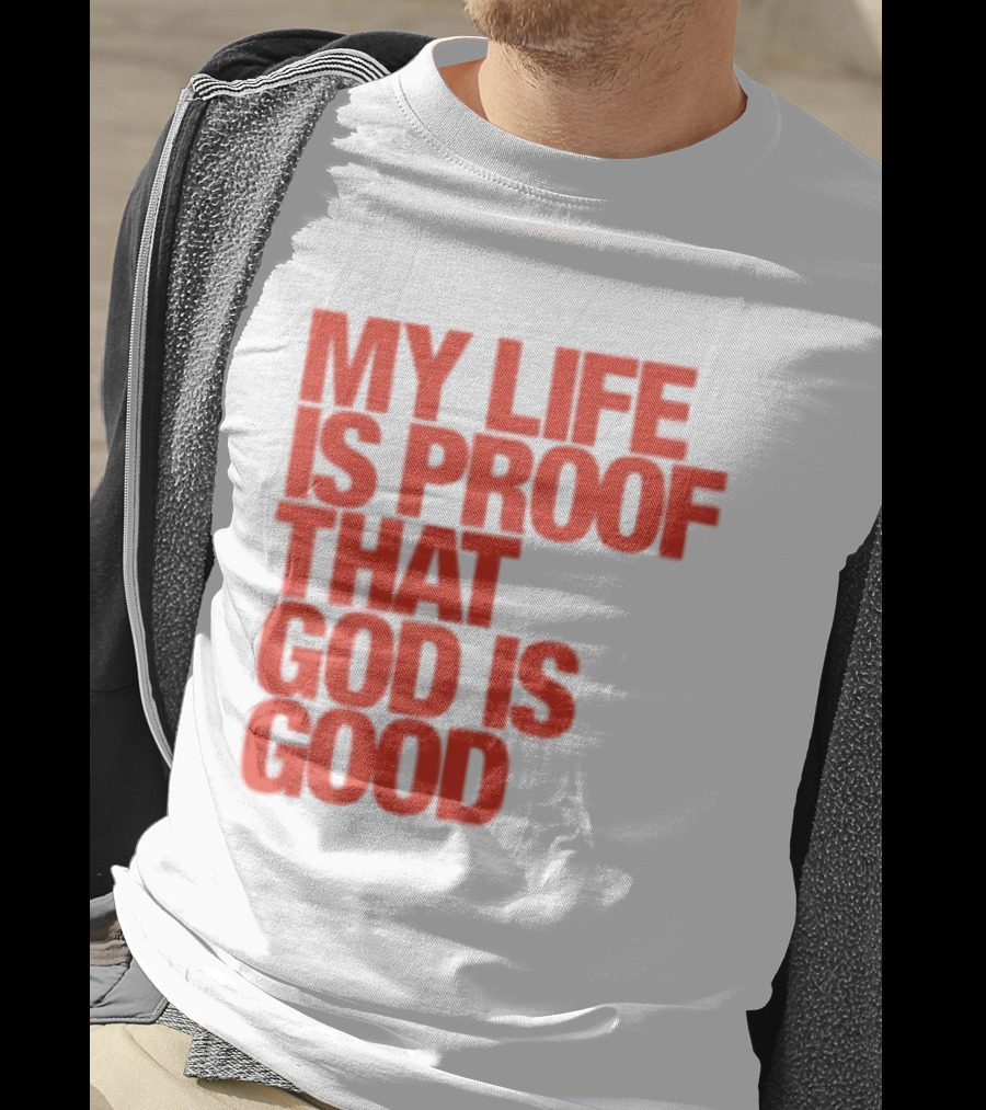 My Life Is Proof That God Is Good Red Bold Lettering T-Shirt