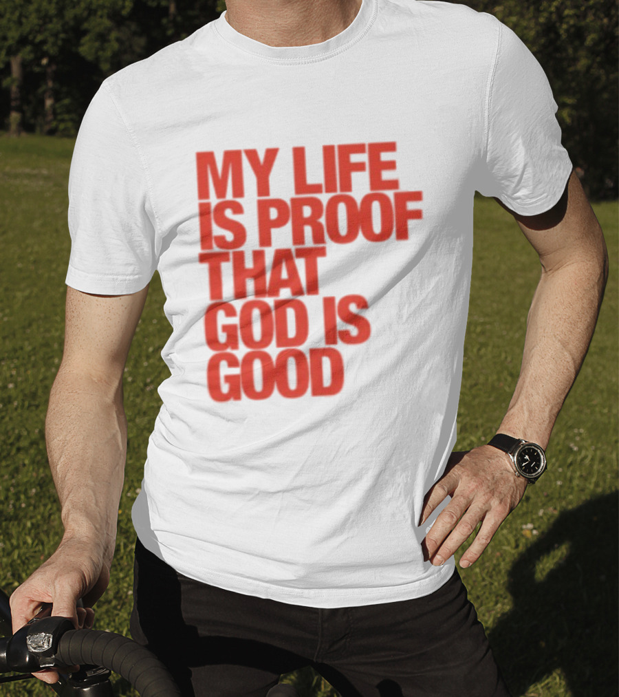 My Life Is Proof That God Is Good Red Bold Lettering T-Shirt