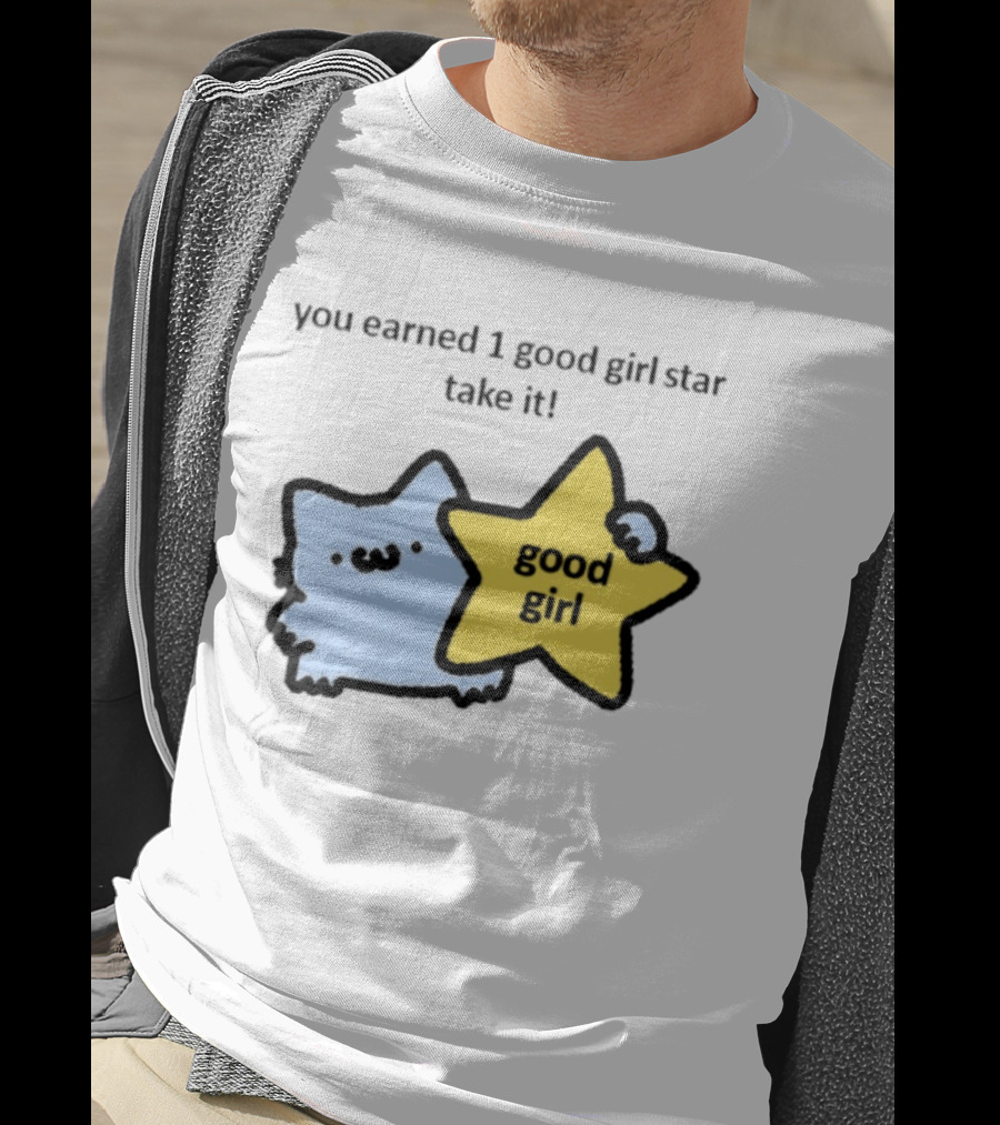 You Earned 1 Good Girl Star Take It Cat Good Girl Star T-Shirt