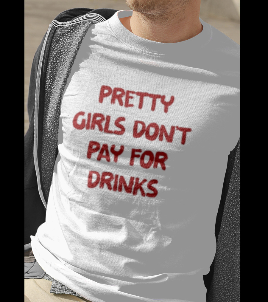 Pretty Girls Don't Pay For Drinks Text Bold Red T-Shirt