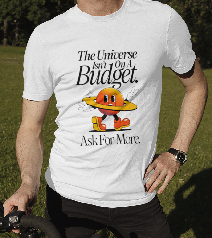 The Universe Isn't On A Budget Ask For More Planet Character With Shoes And Peace Sign T-Shirt