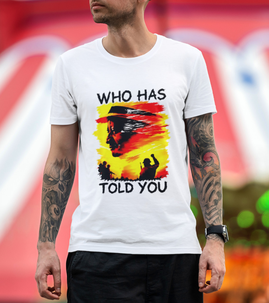 Who Has Told You Military Soldiers Motivational T-Shirt