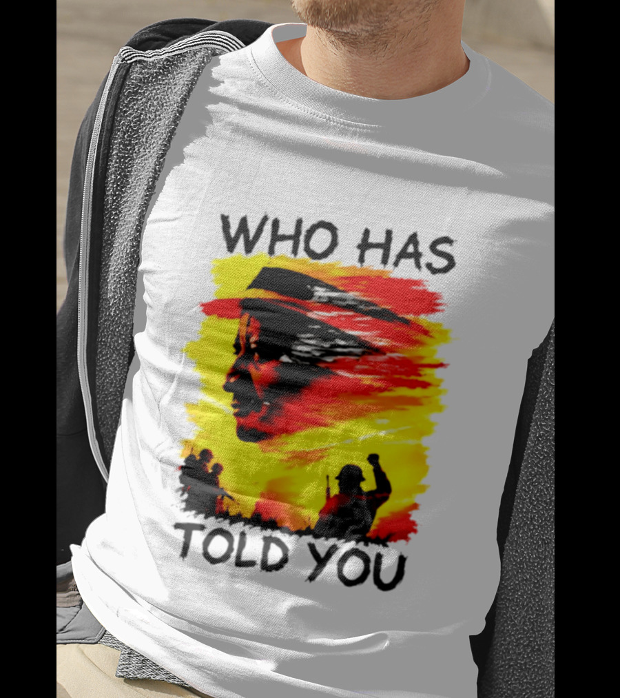 Who Has Told You Military Soldiers Motivational T-Shirt