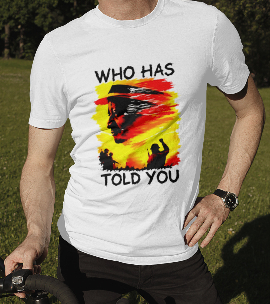 Who Has Told You Military Soldiers Motivational T-Shirt