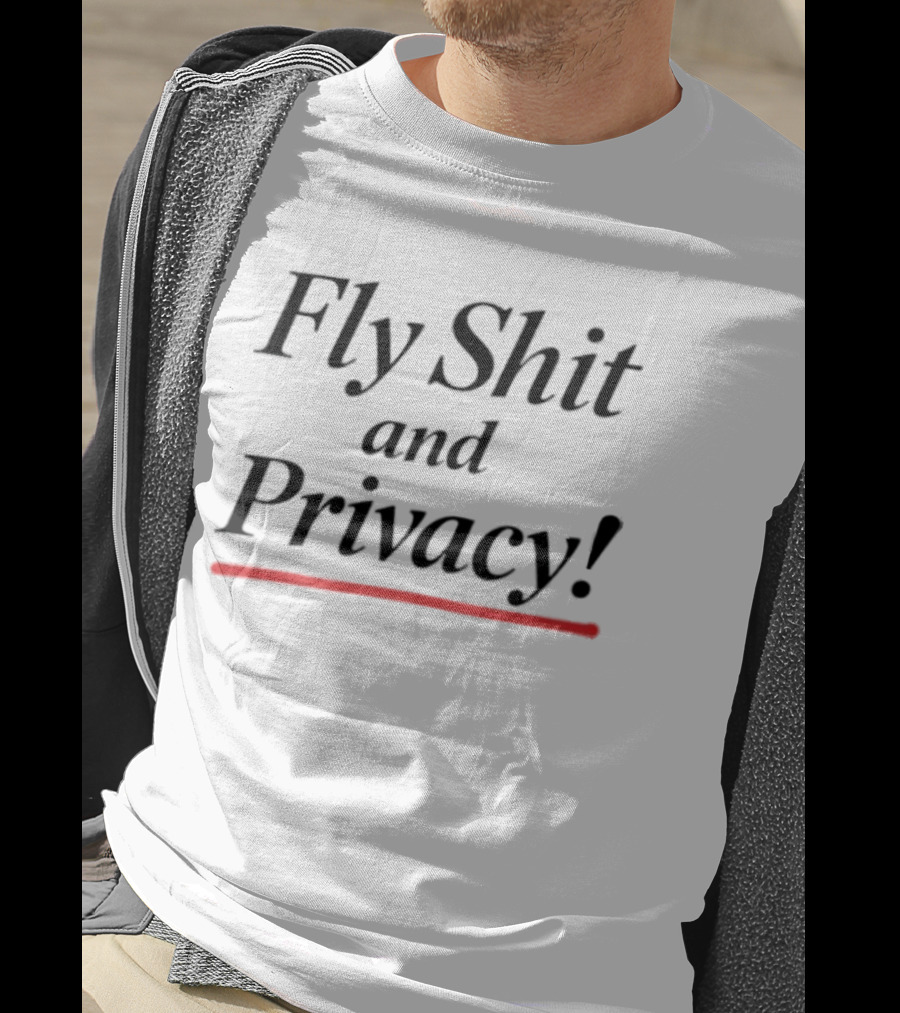 Fly Shit And Privacy T-Shirt