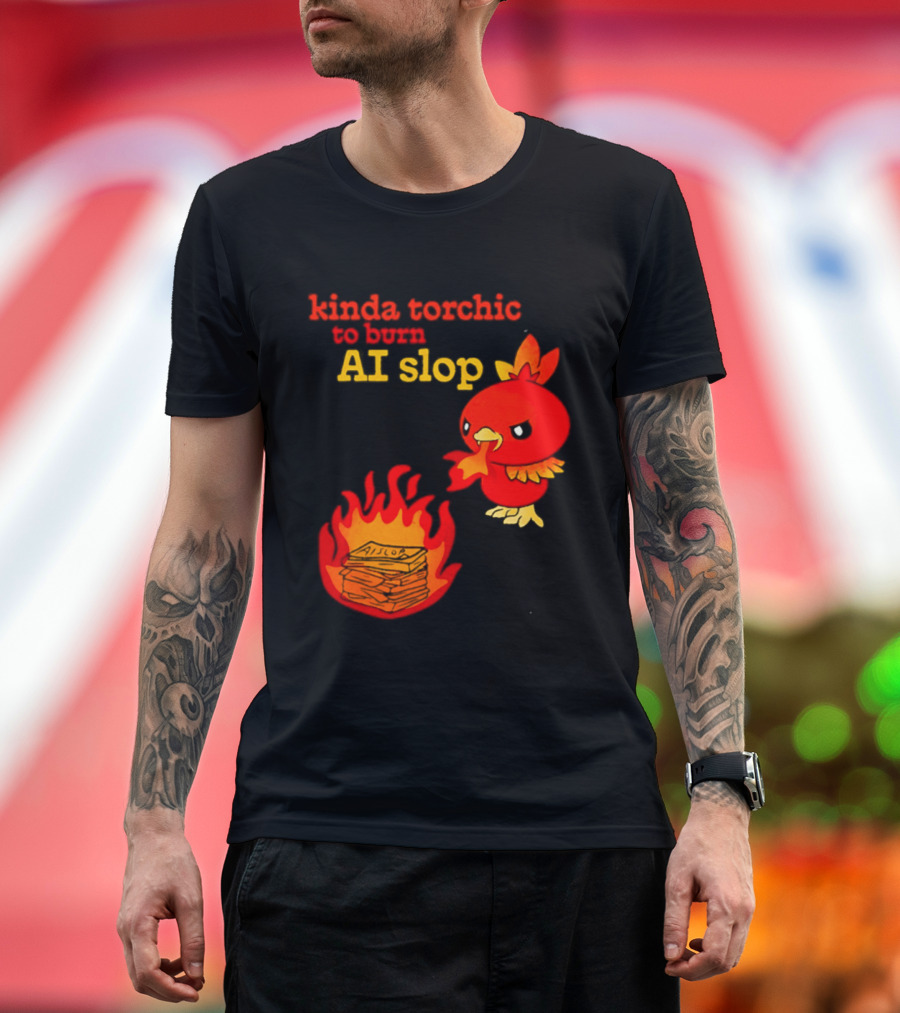 Kinda Torchic To Burn AI Slop Pokemon Fire T-Shirt