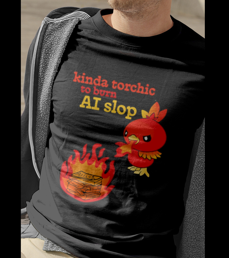 Kinda Torchic To Burn AI Slop Pokemon Fire T-Shirt