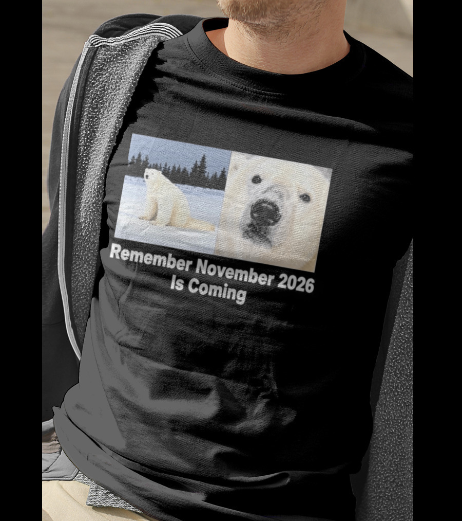 Polar Bear Meme Remember November 2026 Is Coming T-Shirt