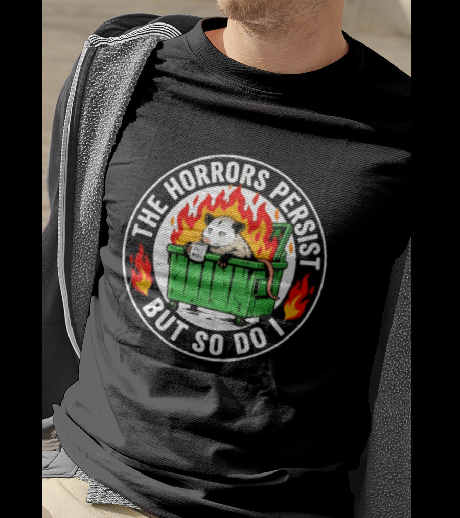 The Horrors Persist But So Do I Opossum In Dumpster Fire Coffee Cup Flames T-Shirt
