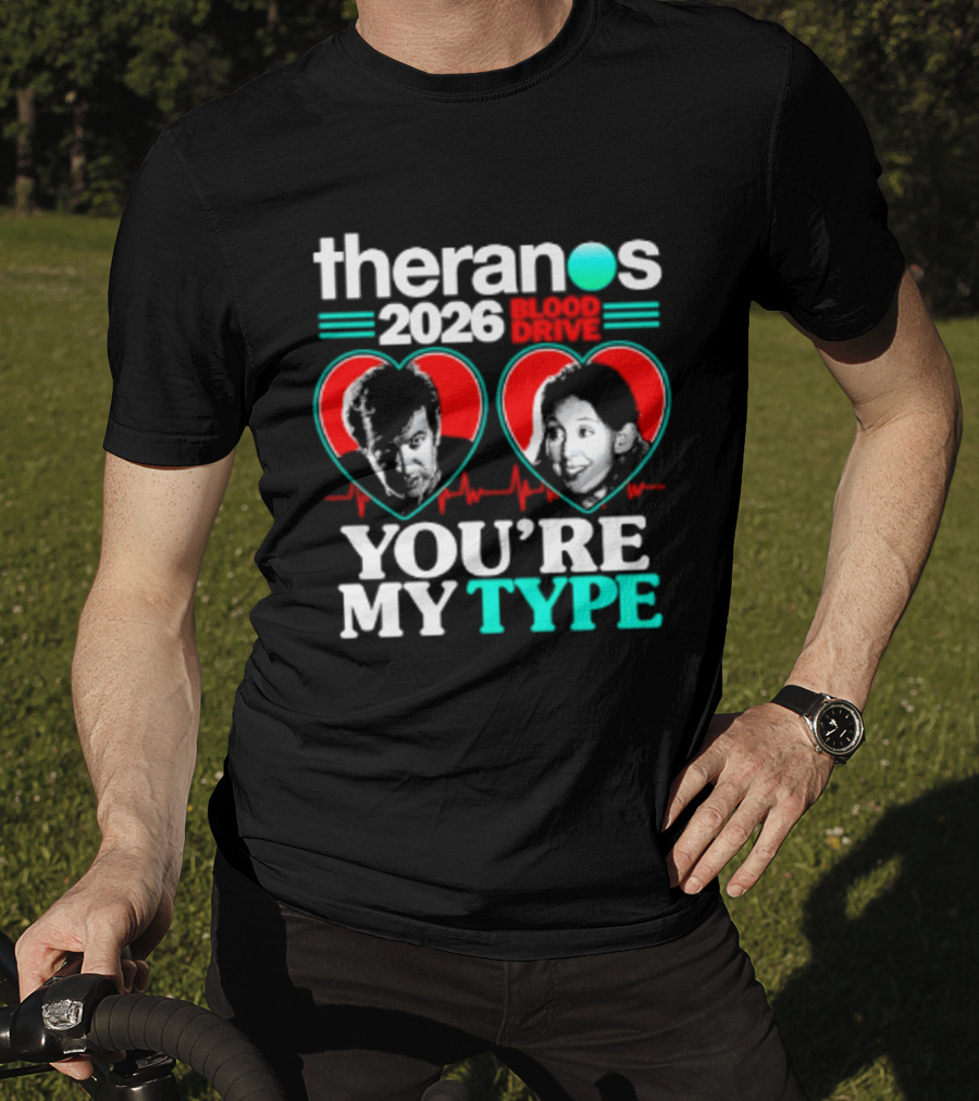 Theranos 2026 Blood Drive You're My Type T-Shirt