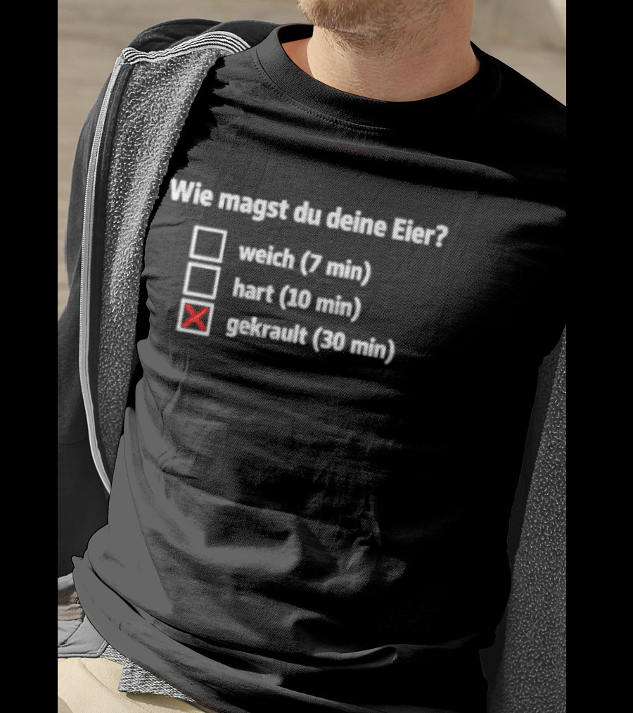 Wie Magst Du Deine Eier Weich Hart Gekrault Humorvolle Auswahl T-Shirt