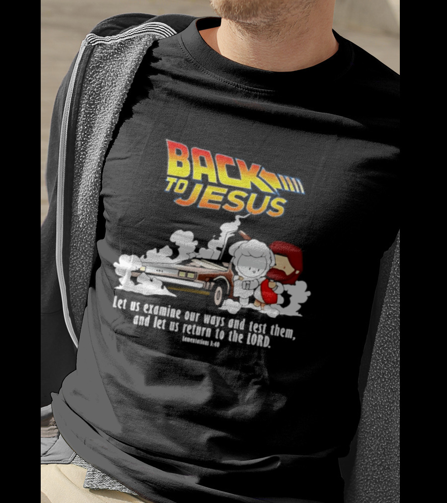 Back To Jesus Let Us Examine Our Ways And Test Them Lamentations 3 40 Retro Time Machine T-Shirt