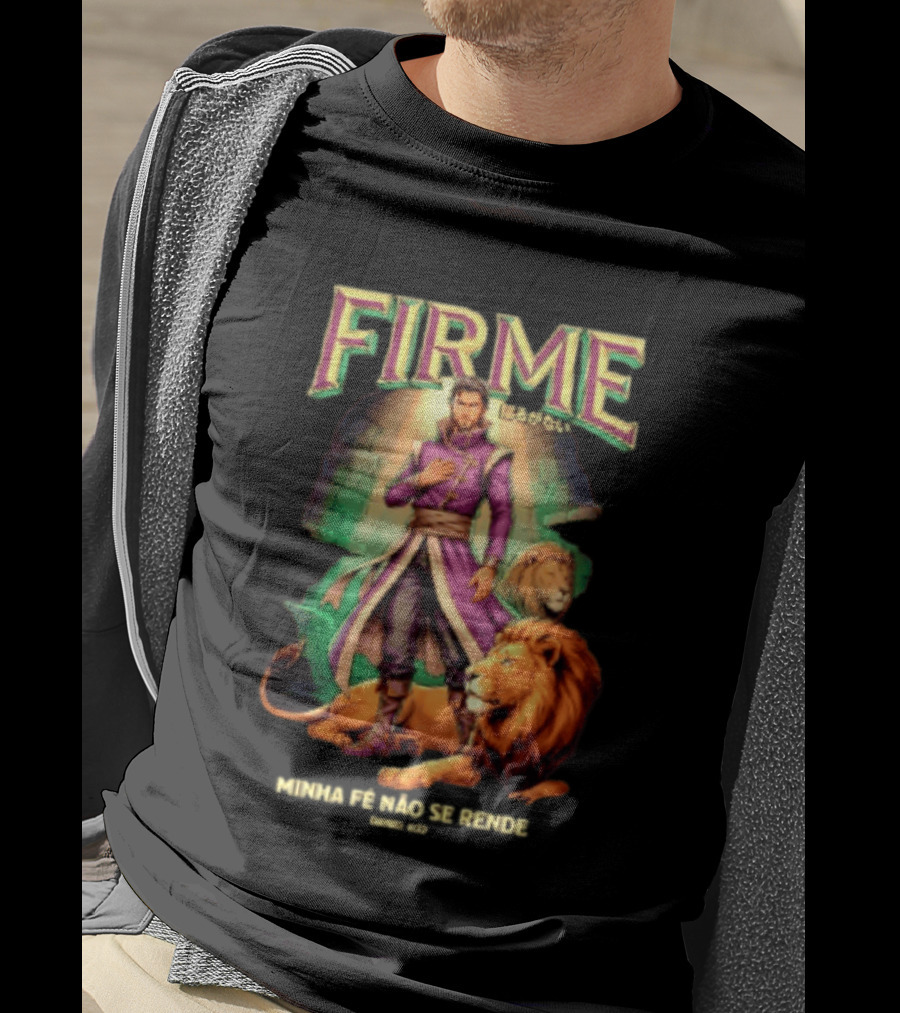 Firme Minha Fé Não Se Rende Daniel 6 22 Man And Lions Standing Strong T-Shirt