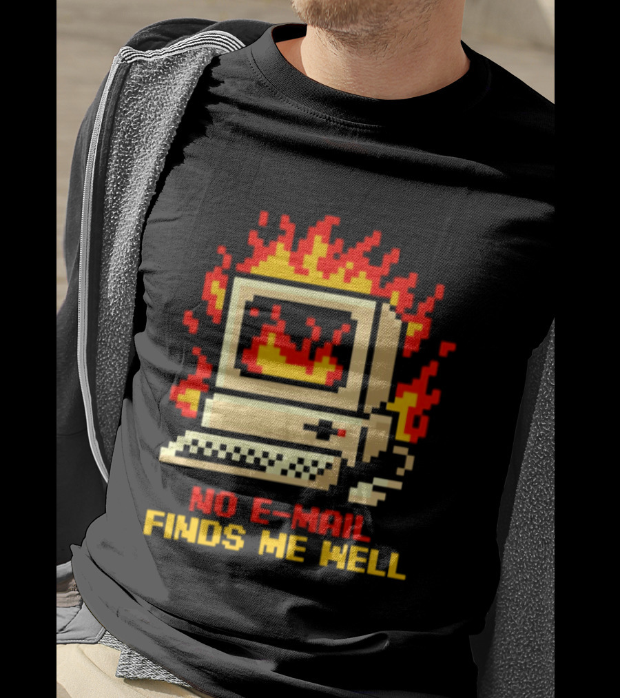 Computer Caught Fire No Email Finds Me Well Pixel T-Shirt