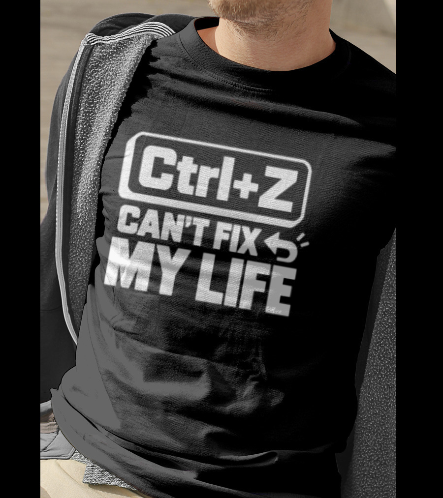 Ctrl Z Can't Fix My Life Computer Humor T-Shirt