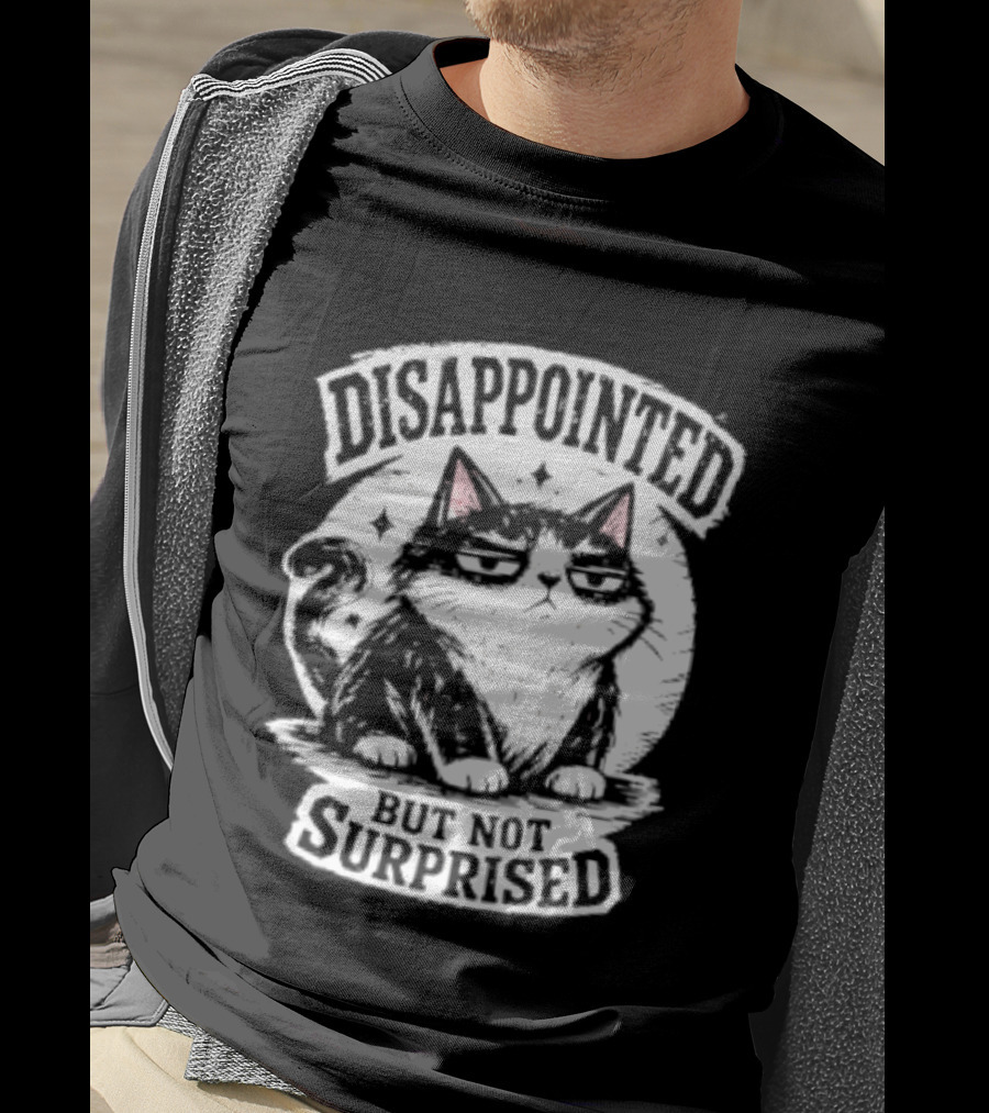 Disappointed But Not Surprised Sarcastic Cat T-Shirt