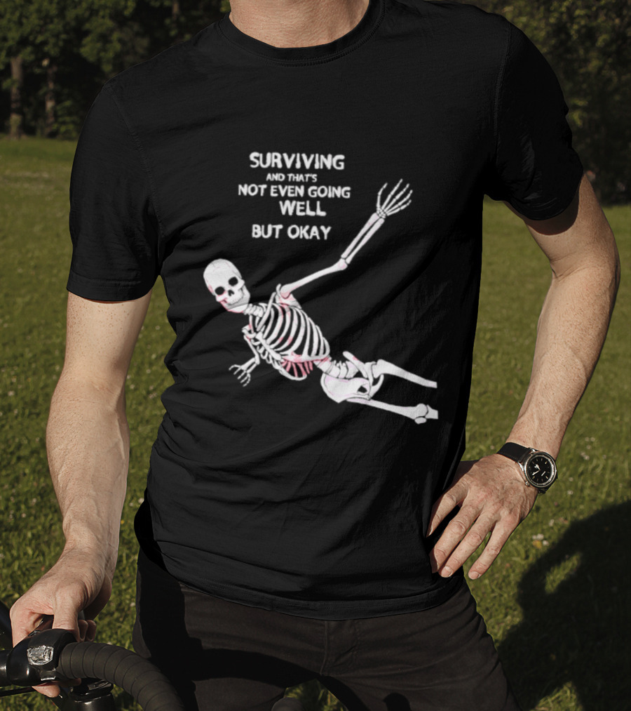 Skeleton Surviving Not Even Going Well But Okay T-Shirt