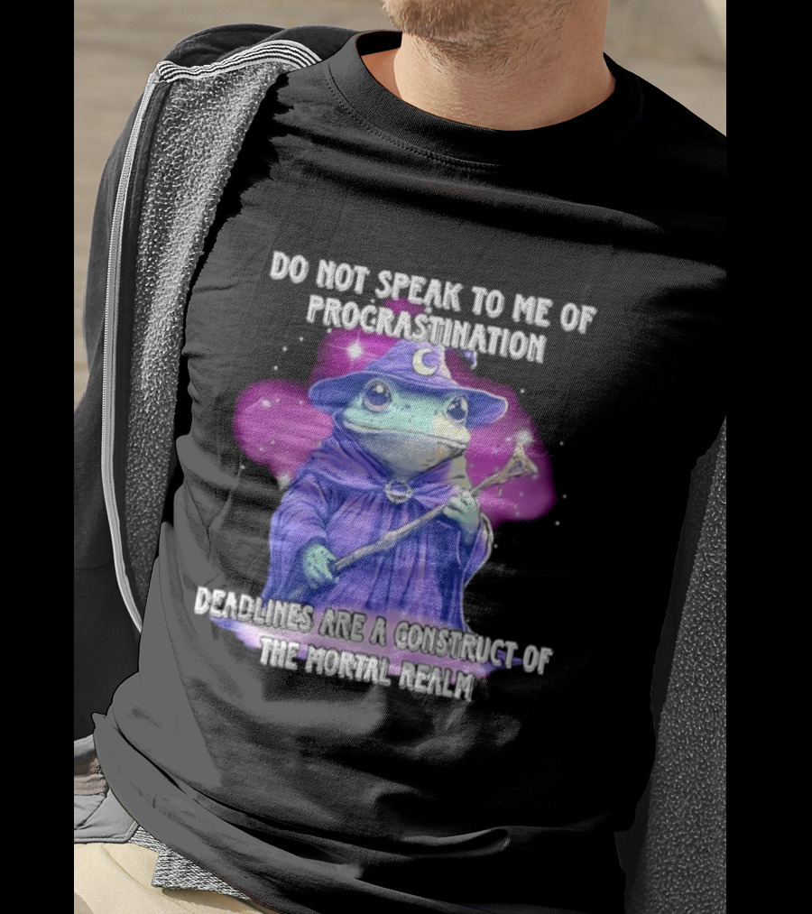 Frog Wizard Procrastination Deadlines Are A Construct Of The Mortal Realm T-Shirt