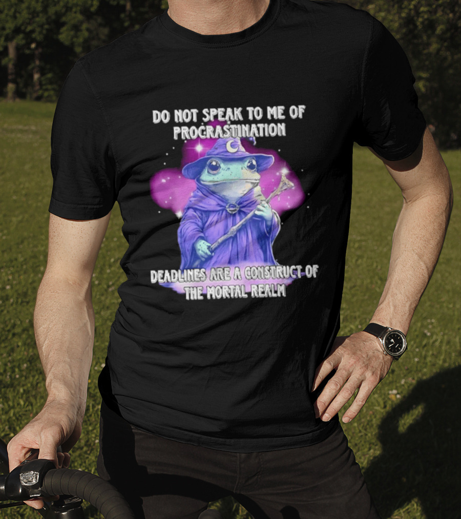 Frog Wizard Procrastination Deadlines Are A Construct Of The Mortal Realm T-Shirt