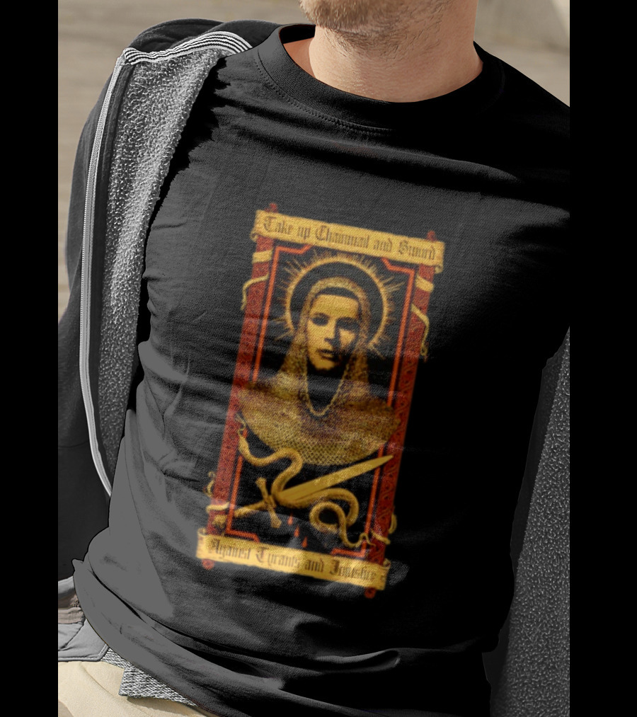 Take Up Chainmail And Sword Against Tyrants And Injustice T-Shirt